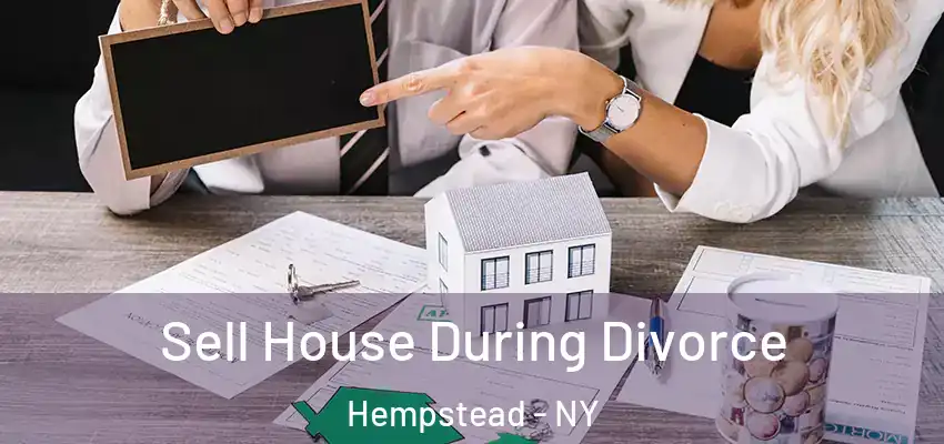  Sell House During Divorce Hempstead - NY
