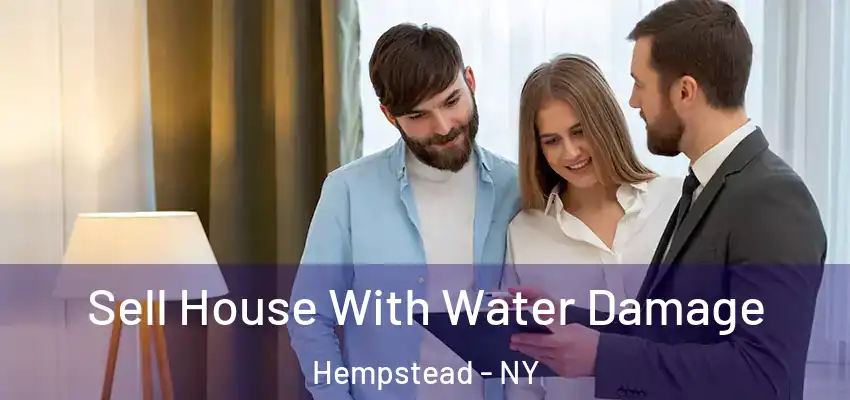 Sell House With Water Damage Hempstead - NY