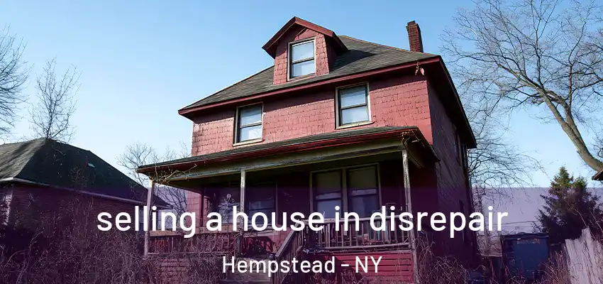  selling a house in disrepair Hempstead - NY