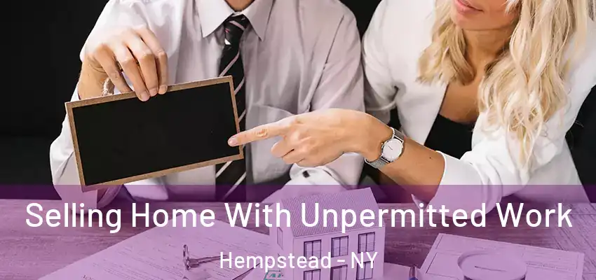 Selling Home With Unpermitted Work Hempstead - NY